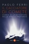 Paolo Ferri - Il cacciatore di comete. Diario di un'avventura nello spazio profondo