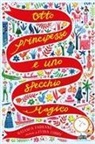 Natasha Farrant, Lydia Corry - Otto principesse e uno specchio magico