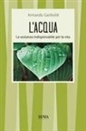 Armando Gariboldi - L' acqua. La sostanza indispensabile per la vita