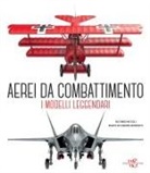Marco De Fabianis Manferto, Riccardo Niccoli - Aerei da combattimento. I modelli leggendari dalla prima guerra mondiale a oggi