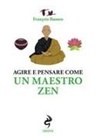 François Busson - Agire e pensare come un maestro zen