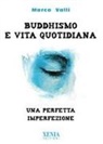 Marco Valli - Buddhismo e vita quotidiana. Una perfetta imperfezione