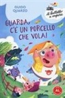 Guido Quarzo, Giorgia Broseghini - Guarda, c'è un porcello che vola! Ediz. ad alta leggibilità