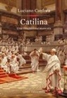 Luciano Canfora - Catilina. Una rivoluzione mancata