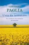 Vincenzo Paglia - L' età da inventare. La vecchiaia fra memoria ed eternità