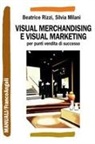 Silvia Milani, Beatrice Rizzi - Visual merchandising e visual marketing per punti vendita di successo