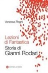 Vanessa Roghi - Lezioni di fantastica. Storia di Gianni Rodari