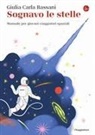 Giulia Carla Bassani - Sognavo le stelle. Manuale per giovani viaggiatori spaziali