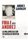 Andrej Gavrilov - Fira e Andrej. La mia amicizia con Svjatoslav Richter