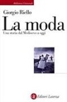 Giorgio Riello - La moda. Una storia dal Medioevo a oggi