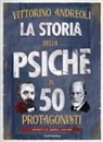 Vittorino Andreoli, Andrea Ventura - La storia della psiche in 50 protagonisti