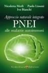 Ivo Bianchi, Paolo Lissoni, Merli Nicoletta - Approccio naturale integrato PNEI alle malattie autoimmuni