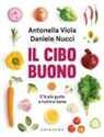 Daniele Nucci, Antonella Viola - Il cibo buono. C'è più gusto a nutrirsi bene