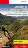 Giovanni Carraro - Riscoprire le Prealpi trevigiane. 31 escursioni a piedi da Valdobbiadene a Vittorio Veneto