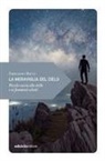 Emiliano Ricci - La meraviglia del cielo. Piccola caccia alle stelle e ai fenomeni celesti