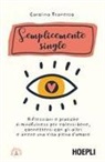 Carolina Traverso - Semplicemente single. Riflessioni e pratiche di mindfulness per volersi bene, connettersi con gli altri e avere una vita piena d'amore