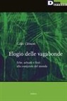 Gilles Clément - Elogio delle vagabonde. Erbe, arbusti e fiori alla conquista del mondo