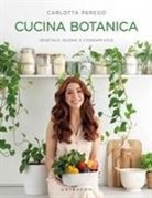 Carlotta Perego - Cucina botanica. Vegetale, buona e consapevole