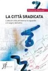 Nausicaa Pezzoni - La città sradicata. L'idea di città attraverso lo sguardo e il segno dell'altro