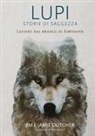 Jamie Dutcher, Jim Dutcher - Lupi. Storie di saggezza