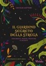 Cecilia Lattari, Betti Greco - Il giardino segreto della strega: strumenti, piante, pratiche e incanti. Vivida