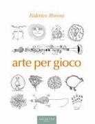 Federico Moroni - Arte per gioco