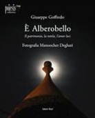 Giuseppe Goffredo, Manoocher Deghati - È Alberobello. Il patrimonio, la tutela, l'amor loci