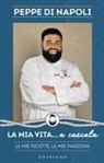 Peppe Di Napoli - La mia vita... a cascata. Le mie ricette, le mie passioni