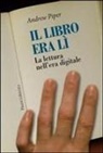 Andrew Piper - Il libro era lì. La lettura nell'era digitale