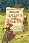 Roberto Denti, Lia Levi, Gianluigi Spini, Annalisa Strada - I racconti della Resistenza. Tre grandi storie per difendere la nostra libertà