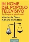 Valerio De Gioia, Adriana Pannitteri - In nome del popolo televisivo. Da Cogne ai giorni nostri