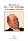 Menotto Zauli - Un lungo sentiero. Racconti, arringhe, processi, ricordi