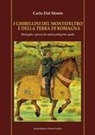Carlo Dal Monte - I Ghibellini del Montefeltro e della terra di Romagna. Battaglie e gloria fra tante pellegrine spade