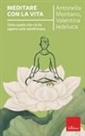 Valentina Iadeluca, Antonella Montano - Meditare con la vita. Tutto quello che c'è da sapere sulla mindfulness