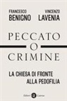 Francesco Benigno, Vincenzo Lavenia - Peccato o crimine. La Chiesa di fronte alla pedofilia