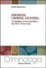 Emilia Musumeci - Emozioni, crimine, giustizia. Un'indagine storico-giuridica tra Otto e Novecento