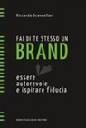 Riccardo Scandellari - Fai di te stesso un brand. Essere autorevole e ispirare fiducia