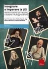 Graziella Anselmo, Claudio Baj, Anna Folchi, Mirko Santoro, Sara Trovato, Riccardo Beatrici - Insegnare e imparare la LIS. Attività e materiali per il docente, lo studente e l'autoapprendimento
