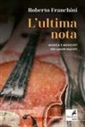 Roberto Franchini - L' ultima nota. Musica e musicisti nei lager nazisti