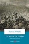 Marco Bettalli - Un mondo di ferro. La guerra nell'antichità