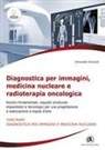 Armando Ferraioli - Diagnostica per immagini, medicina nucleare e radioterapia oncologica. Nozioni fondamentali, requisiti strutturali, impiantistici e tecnologici per una progettazione e realizzazione a regola d'arte