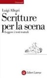 Luigi Allegri - Scritture per la scena. Leggere i testi teatrali