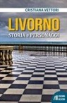 Cristiana Vettori - Livorno. Storia e personaggi