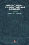 Robert A. Thurman - Bardo Thodol. Il libro tibetano dei morti