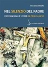 Vincenzo Vitiello - Nel silenzio del Padre. Cristianesimo e storia da Paolo a Gesù