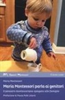 Maria Montessori - Maria Montessori parla ai genitori. Il pensiero montessoriano spiegato alle famiglie