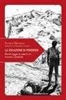 Franco Michieli, Andrea Casciu - La vocazione di perdersi. Piccolo saggio su come le vie trovano i viandanti