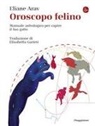 Eliane Arav - Oroscopo felino. Manuale astrologico per capire il tuo gatto