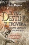 Ragone Piero - Il tuo destino ti troverà per quanto lontano tu possa andare