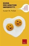 Susan M. Pollak - Guida per genitori imperfetti. Come crescere figli felici prendendosi cura di sé